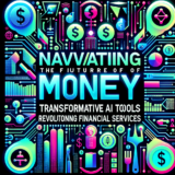 Navigating the Future of Money: 5 Transformative AI Tools Revolutionizing Financial Services